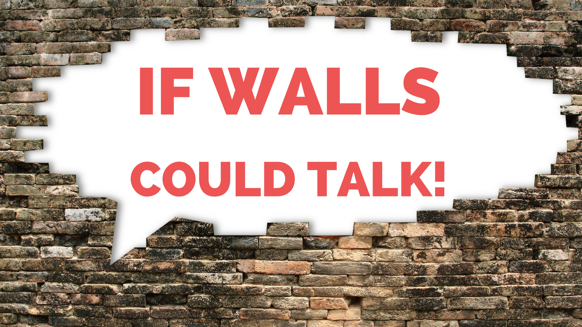 If-Walls-Could-Talk.png