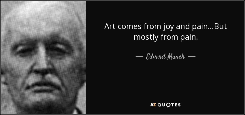 quote-art-comes-from-joy-and-pain-but-mostly-from-pain-edvard-munch-79-73-75.jpg