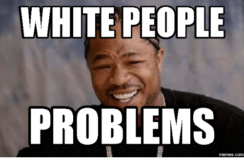 white-people-problem.png