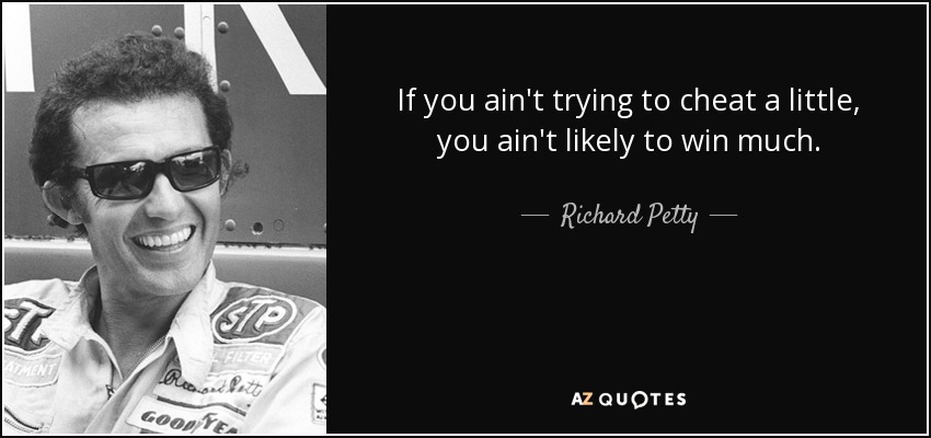 quote-if-you-ain-t-trying-to-cheat-a-little-you-ain-t-likely-to-win-much-richard-petty-72-17-15.jpg