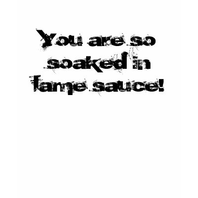 lame_sauce_t_shirt-p235979659087183936ybhr_400.jpg