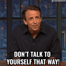 dont-talk-to-yourself-that-way-seth-meyers.gif